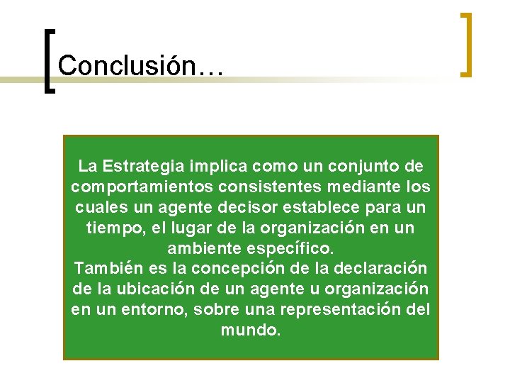 Conclusión… La Estrategia implica como un conjunto de comportamientos consistentes mediante los cuales un