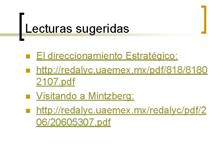 Lecturas sugeridas n n El direccionamiento Estratégico: http: //redalyc. uaemex. mx/pdf/8180 2107. pdf Visitando