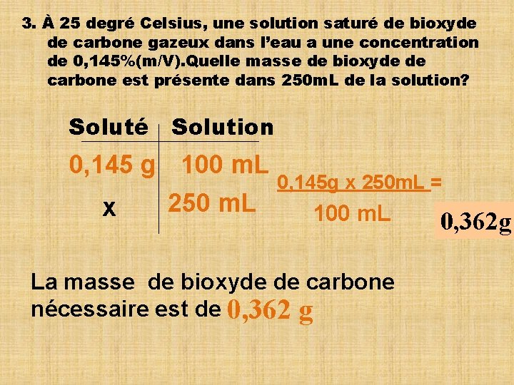 3. À 25 degré Celsius, une solution saturé de bioxyde de carbone gazeux dans