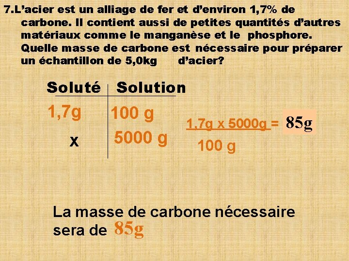 7. L’acier est un alliage de fer et d’environ 1, 7% de carbone. Il