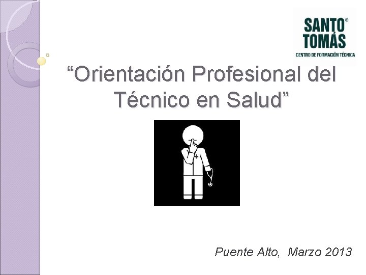“Orientación Profesional del Técnico en Salud” Puente Alto, Marzo 2013 