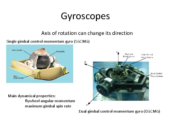 Gyroscopes Axis of rotation can change its direction Single gimbal control momentum gyro (SGCMG)