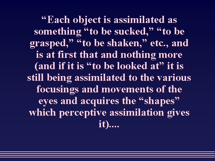 “Each object is assimilated as something “to be sucked, ” “to be grasped, ”