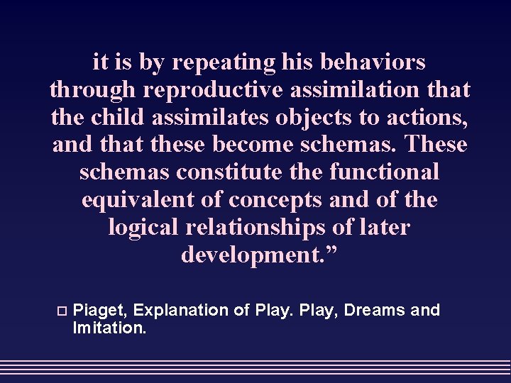 it is by repeating his behaviors through reproductive assimilation that the child assimilates objects