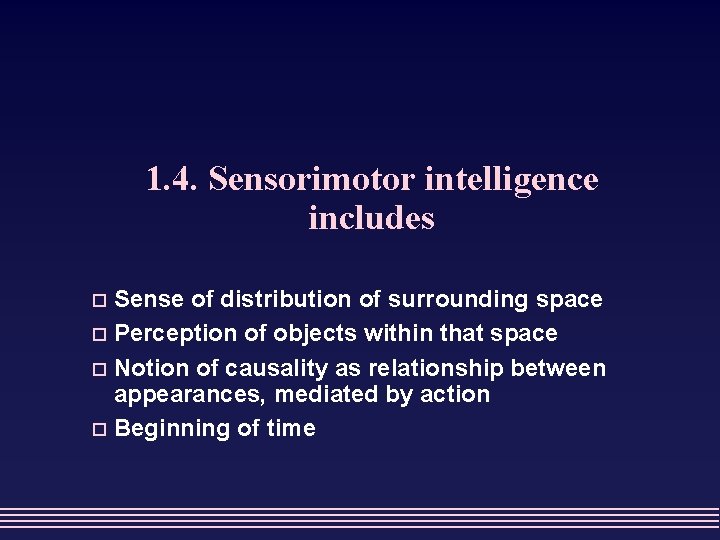 1. 4. Sensorimotor intelligence includes Sense of distribution of surrounding space o Perception of