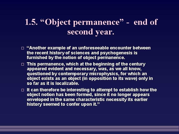 1. 5. “Object permanence” - end of second year. o o o “Another example