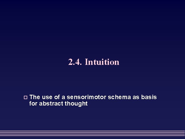 2. 4. Intuition o The use of a sensorimotor schema as basis for abstract