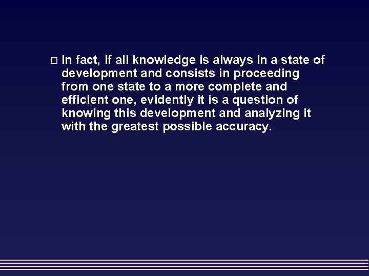 o In fact, if all knowledge is always in a state of development and