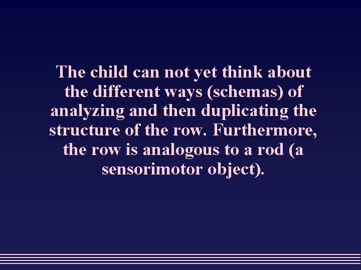 The child can not yet think about the different ways (schemas) of analyzing and