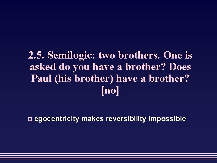 2. 5. Semilogic: two brothers. One is asked do you have a brother? Does
