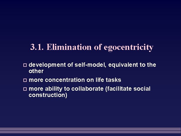 3. 1. Elimination of egocentricity development of self-model, equivalent to the other o more