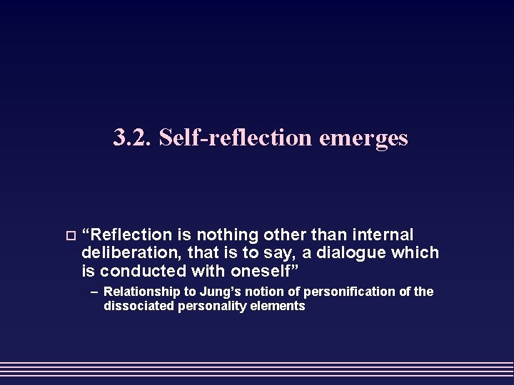 3. 2. Self-reflection emerges o “Reflection is nothing other than internal deliberation, that is