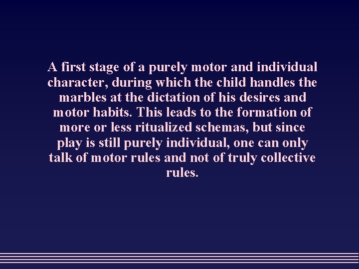 A first stage of a purely motor and individual character, during which the child