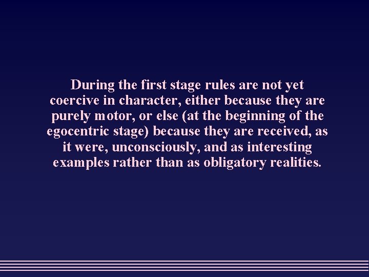 During the first stage rules are not yet coercive in character, either because they