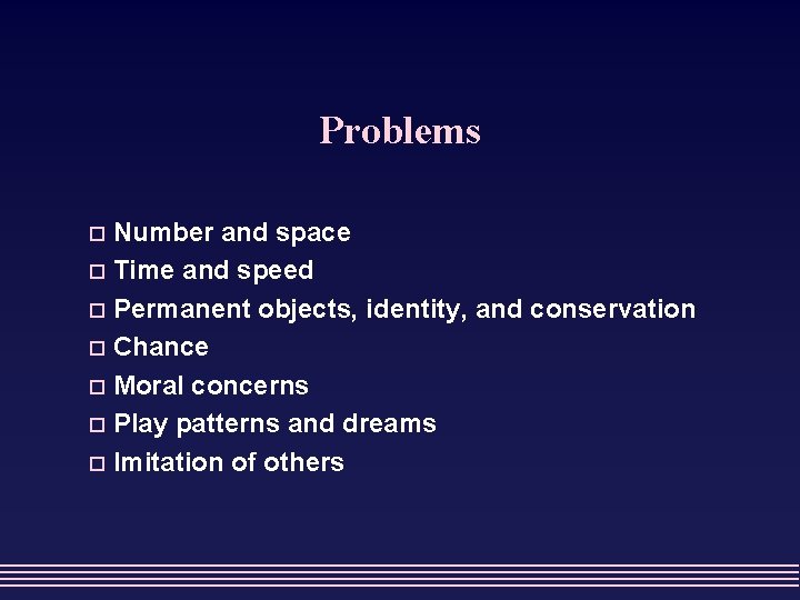 Problems Number and space o Time and speed o Permanent objects, identity, and conservation