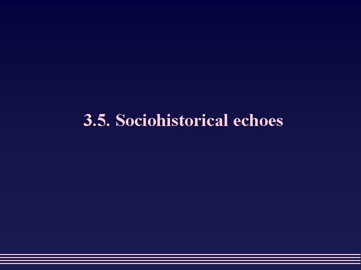 3. 5. Sociohistorical echoes 