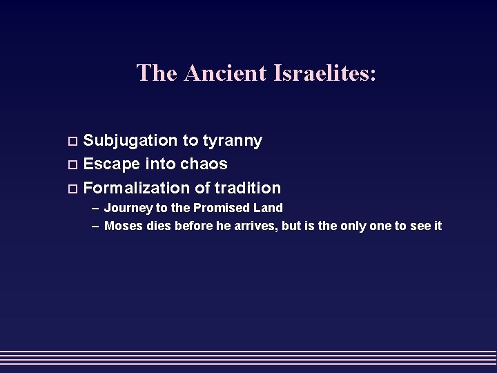The Ancient Israelites: Subjugation to tyranny o Escape into chaos o Formalization of tradition