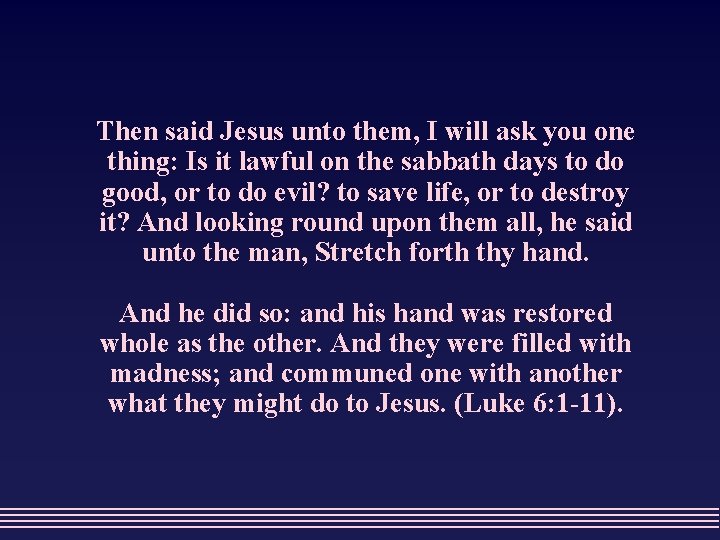 Then said Jesus unto them, I will ask you one thing: Is it lawful