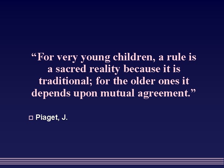 “For very young children, a rule is a sacred reality because it is traditional;