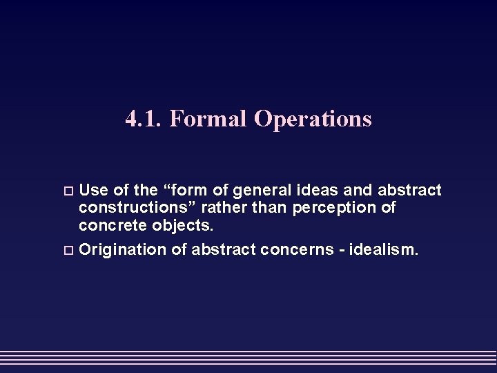 4. 1. Formal Operations Use of the “form of general ideas and abstract constructions”