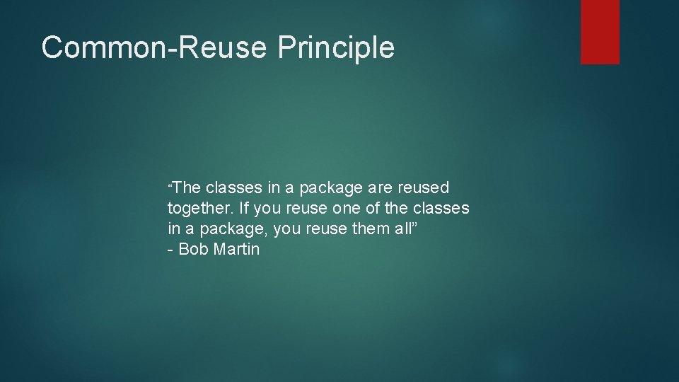 Common-Reuse Principle “The classes in a package are reused together. If you reuse one