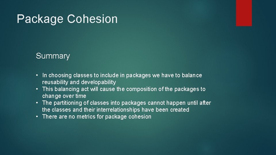 Package Cohesion Summary • In choosing classes to include in packages we have to