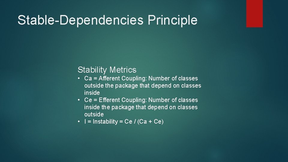 Stable-Dependencies Principle Stability Metrics • Ca = Afferent Coupling: Number of classes outside the