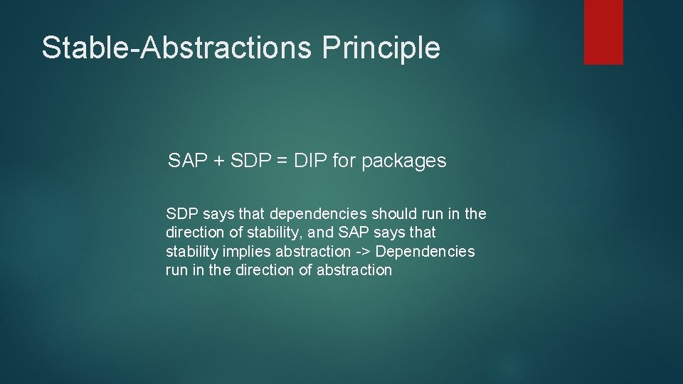 Stable-Abstractions Principle SAP + SDP = DIP for packages SDP says that dependencies should