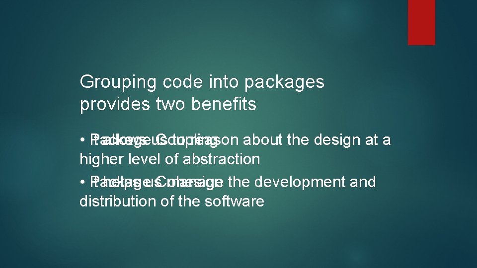 Grouping code into packages provides two benefits • Package It allows us Coupling to