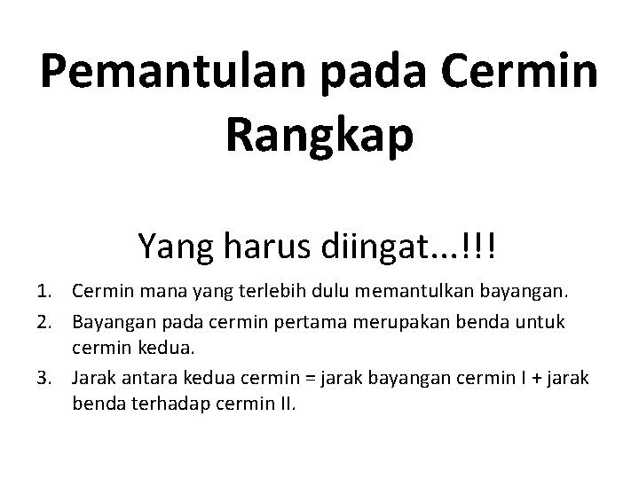 Pemantulan pada Cermin Rangkap Yang harus diingat. . . !!! 1. Cermin mana yang