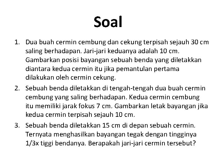 Soal 1. Dua buah cermin cembung dan cekung terpisah sejauh 30 cm saling berhadapan.