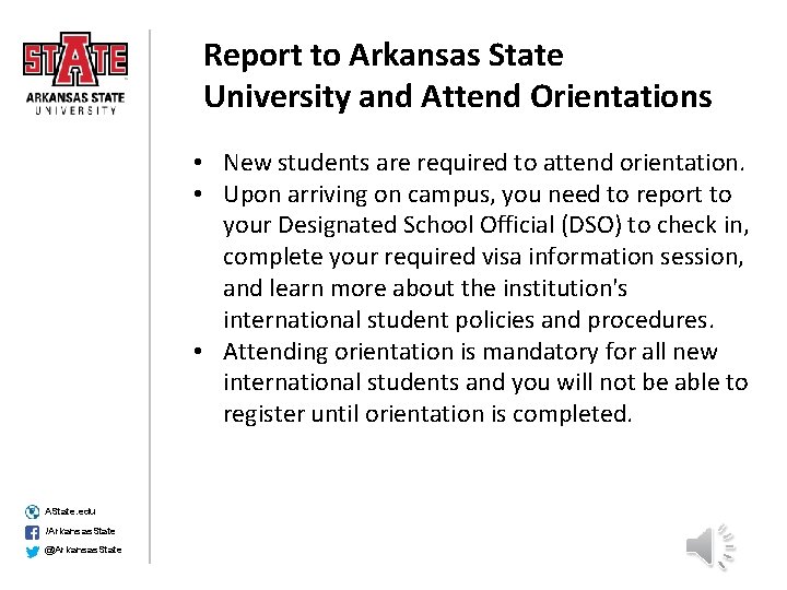 Report to Arkansas State University and Attend Orientations • New students are required to
