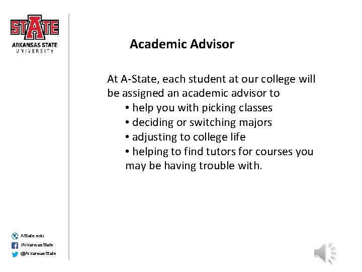 Academic Advisor At A-State, each student at our college will be assigned an academic