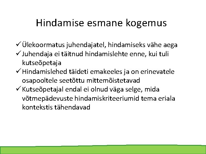 Hindamise esmane kogemus ü Ülekoormatus juhendajatel, hindamiseks vähe aega ü Juhendaja ei täitnud hindamislehte