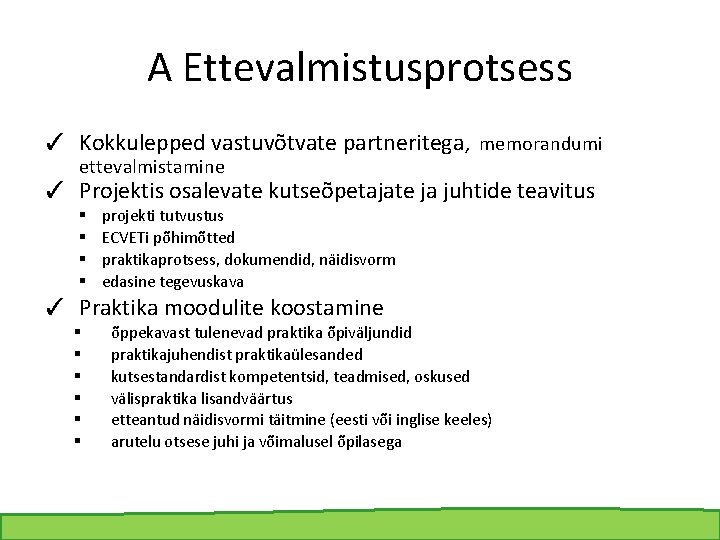 A Ettevalmistusprotsess ✓ Kokkulepped vastuvõtvate partneritega, memorandumi ettevalmistamine ✓ Projektis osalevate kutseõpetajate ja juhtide