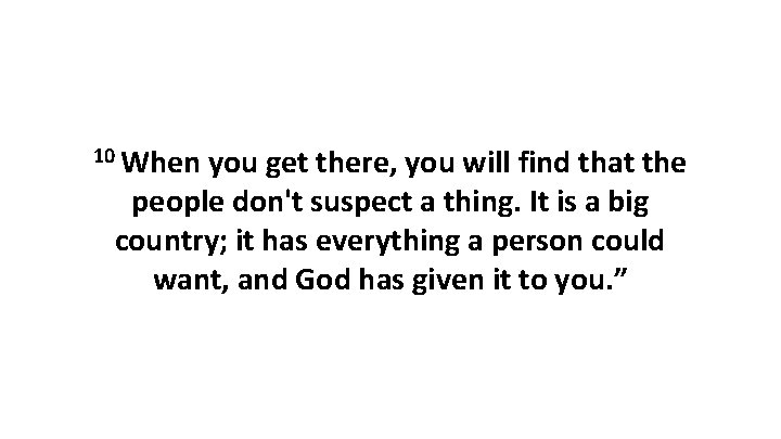 10 When you get there, you will find that the people don't suspect a