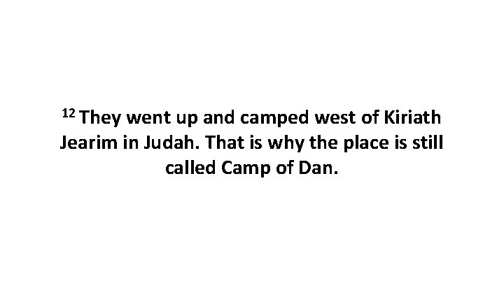 12 They went up and camped west of Kiriath Jearim in Judah. That is