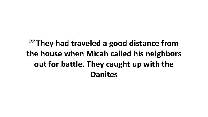22 They had traveled a good distance from the house when Micah called his 22 They had traveled a good distance from the house when Micah called his