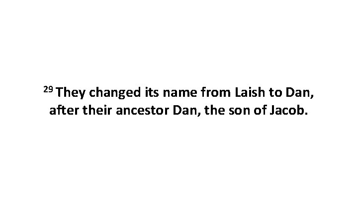 29 They changed its name from Laish to Dan, after their ancestor Dan, the