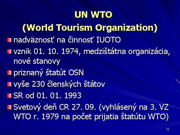 UN WTO (World Tourism Organization) nadväznosť na činnosť IUOTO vznik 01. 10. 1974, medzištátna