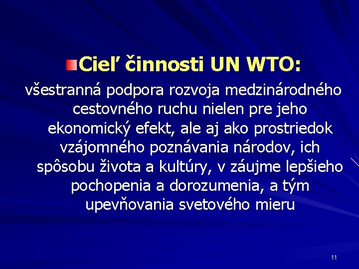 Cieľ činnosti UN WTO: všestranná podpora rozvoja medzinárodného cestovného ruchu nielen pre jeho ekonomický