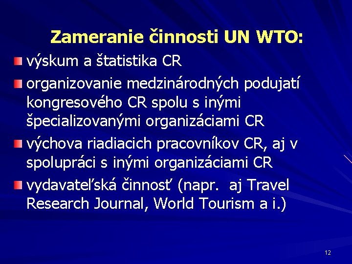 Zameranie činnosti UN WTO: výskum a štatistika CR organizovanie medzinárodných podujatí kongresového CR spolu