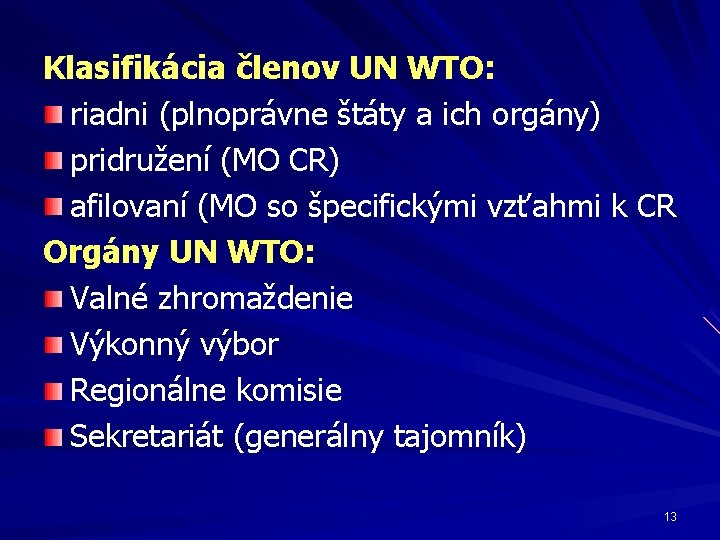 Klasifikácia členov UN WTO: riadni (plnoprávne štáty a ich orgány) pridružení (MO CR) afilovaní