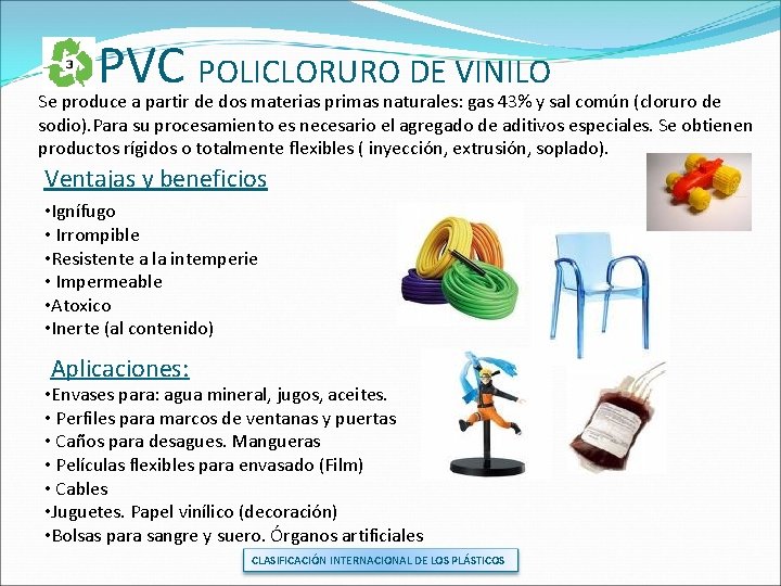 PVC POLICLORURO DE VINILO Se produce a partir de dos materias primas naturales: gas