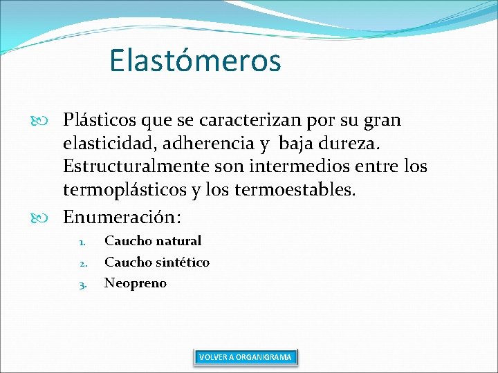 Elastómeros Plásticos que se caracterizan por su gran elasticidad, adherencia y baja dureza. Estructuralmente