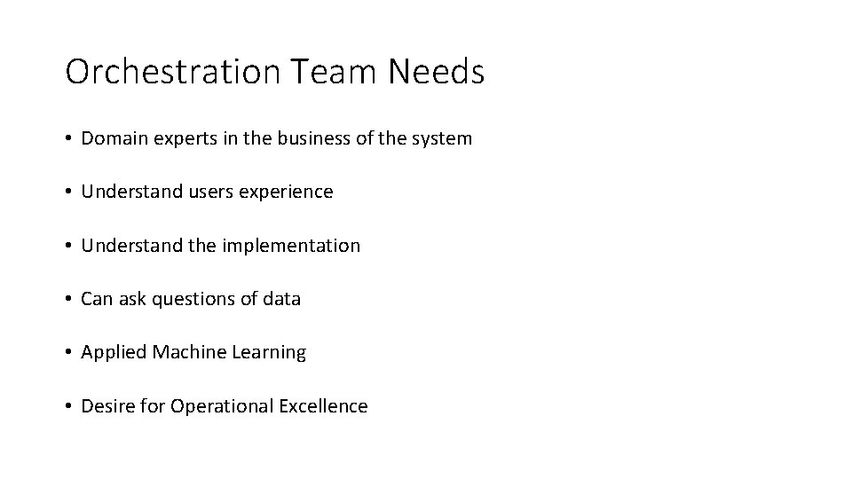 Orchestration Team Needs • Domain experts in the business of the system • Understand Orchestration Team Needs • Domain experts in the business of the system • Understand