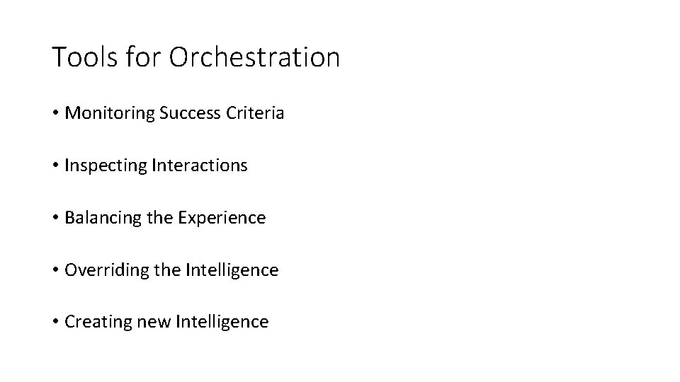 Tools for Orchestration • Monitoring Success Criteria • Inspecting Interactions • Balancing the Experience Tools for Orchestration • Monitoring Success Criteria • Inspecting Interactions • Balancing the Experience