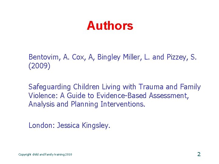 Authors Bentovim, A. Cox, A, Bingley Miller, L. and Pizzey, S. (2009) Safeguarding Children