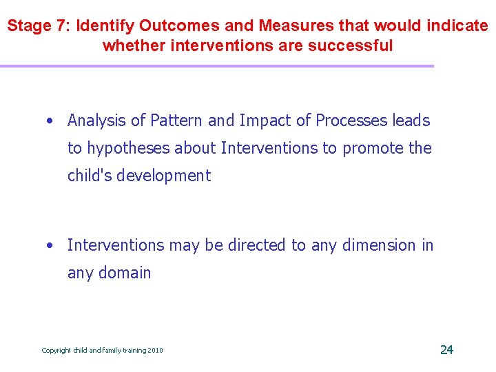 Stage 7: Identify Outcomes and Measures that would indicate whether interventions are successful •