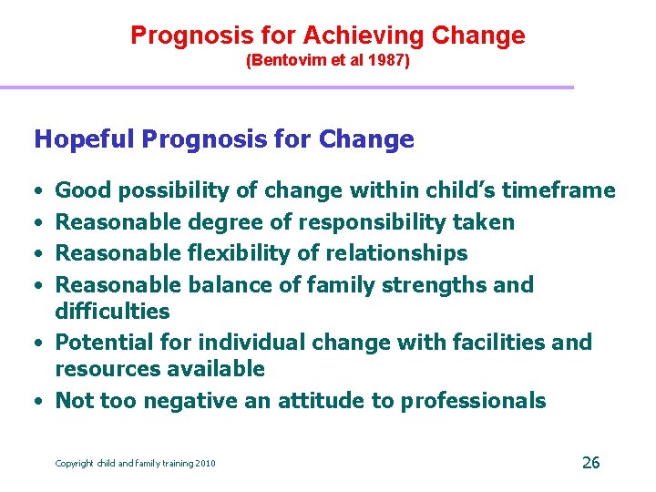 Prognosis for Achieving Change (Bentovim et al 1987) Hopeful Prognosis for Change • •